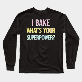 I bake, what's your superpower? Long Sleeve T-Shirt